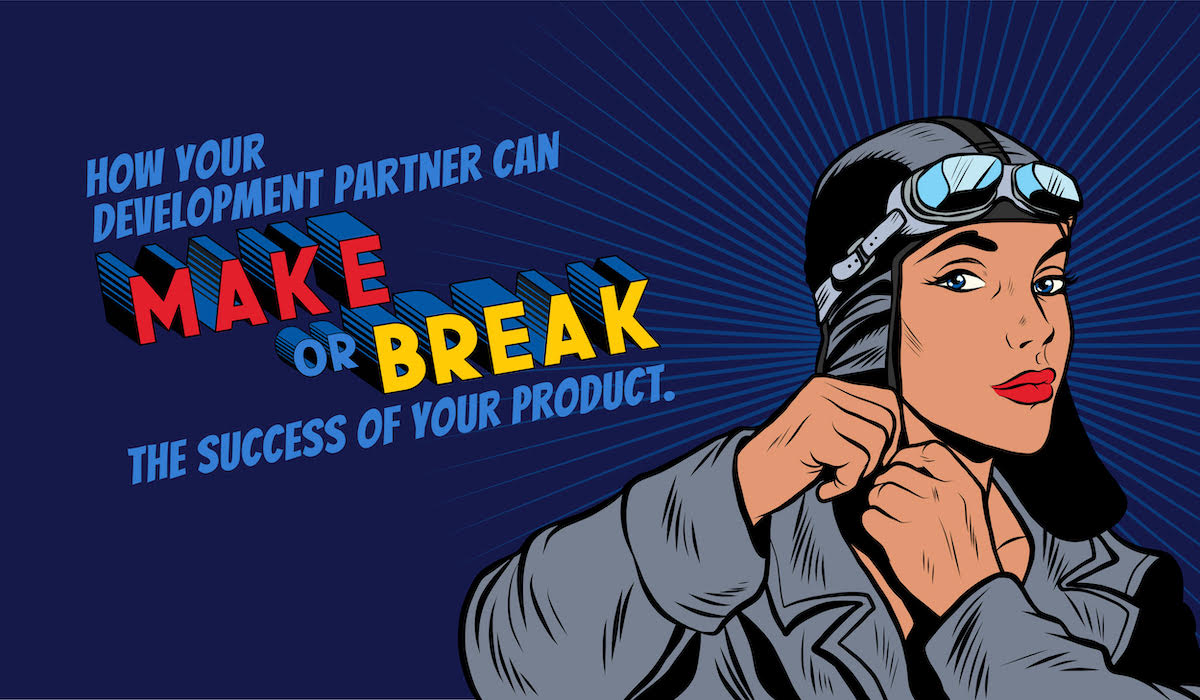 How your development partner can make or break the success of your product
